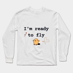 I'm ready to fly Long Sleeve T-Shirt